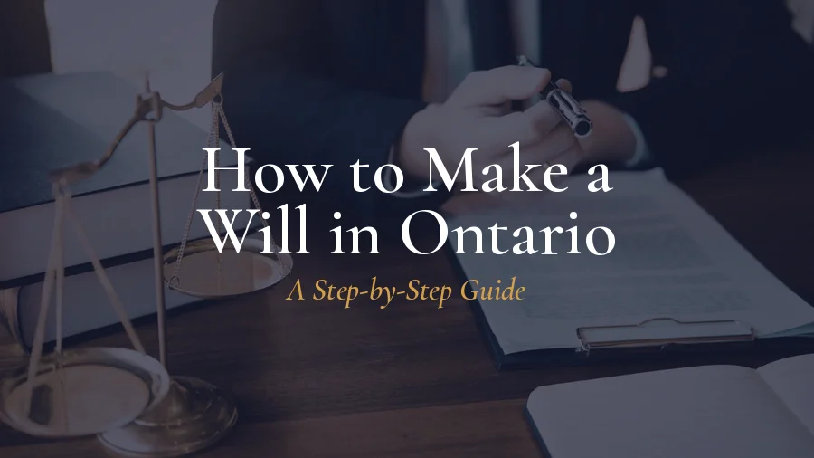 How to Make a Will in Ontario: A Step-by-Step Guide
