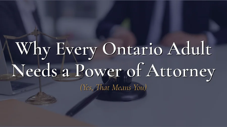 Why Every Ontario Adult Needs a Power of Attorney